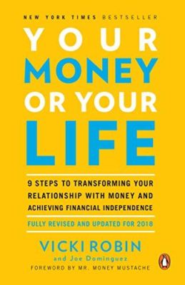  Your Money or Your Life: The Complete Guide to Achieving Financial Independence and Transforming Your Relationship With Money - Une Odyssey Financière Vers L’Épanouissement Personnel Et La Liberté